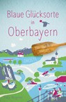 Blaue Glücksorte in Oberbayern - Katja Wegener - 9783770025626
