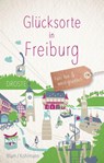 Glücksorte in Freiburg - Silke Kohlmann ; Kathrin Blum - 9783770025930