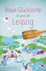 Blaue Glücksorte in und um Leipzig - Manja Reinhardt - 9783770026159