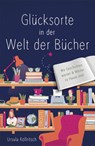 Glücksorte in der Welt der Bücher - Ursula Kollritsch - 9783770026319
