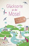 Glücksorte an der Mosel - Carmen Sadowski - 9783770026609