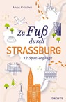 Zu Fuß durch Straßburg - Anne Grießer - 9783770027194