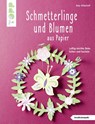Schmetterlinge und Blumen aus Papier (kreativ.kompakt) - Anja Ritterhoff - 9783772443640