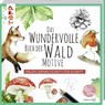 Das wundervolle Buch der Waldmotive - Tanja Geier - 9783772447877