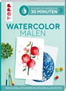 Schnelles Wissen in 30 Minuten - Watercolor malen - Andrea Schlemmer - 9783772468742