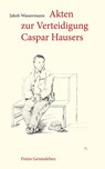 Akten zur Verteidigung Caspar Hausers - Jakob Wassermann - 9783772518287