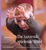 Die tanzende, spielende Hand - Wilma Ellersiek - 9783772526657