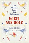 Vögel aus Holz - Frank Egholm - 9783772527463