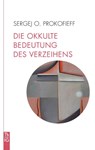 Die okkulte Bedeutung des Verzeihens - Sergej O. Prokofieff - 9783772533136
