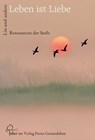 Leben ist Liebe - Andreas Altmann ; Frank Berger ; Arnica Esterl ; Jörg Ewertowski ; Ruth Ewertowski ; Dieter Hornemann ; Andreas Laudert ; Jean-Claude Lin ; Walther Streffer ; Brigitte Werner - 9783772542473