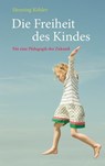 Die Freiheit des Kindes - Henning Köhler - 9783772543968