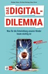 Das Digital-Dilemma: Was für die Entwicklung unserer Kinder heute wichtig ist - Klaus Zierer ; Rüdiger Maas ; Christian Montag - 9783772718687