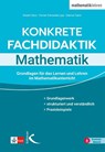 Konkrete Fachdidaktik Mathematik - Robert Storz ; Florian Schneider-Lips ; Fabrice Takin - 9783772719127