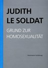 Judith Le Soldat: Werkausgabe / Band 1: Grund zur Homosexualität - Judith Le Soldat - 9783772826818