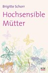 Hochsensible Mütter - Brigitte Schorr - 9783775154413