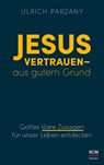 Jesus vertrauen - aus gutem Grund - Ulrich Parzany - 9783775161008