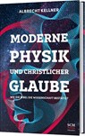 Moderne Physik und christlicher Glaube - Albrecht Kellner - 9783775161527