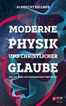 Moderne Physik und christlicher Glaube - Albrecht Kellner - 9783775175524