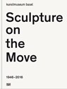 Sculpture on the Move 1946-2016 - BAIER,  Simon ; Burgi, Bernhard Mendes ; Caraco, Oliver ; Fugger-Vagts, Johanna - 9783775740715