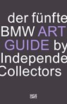 Der fünfte BMW Art Guide by Independent Collectors - Sylvia Dominique Volz ; Silvia Anna Barillà ; Nicole Büsing ; Sandra Danicke ; Frauke Schlieckau ; Alexander Forbes ; Heiko Klaas ; Christiane Meixner ; Anne Reimers ; Jeni Fulton ; Büro NOC Berlin - 9783775744973