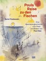 PAULS REISE ZU DEN FISCHEN - Boris Friedewald - 9783775753333
