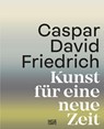 Caspar David Friedrich. Kunst für eine neue Zeit - Markus Bertsch ; Johannes Grave - 9783775756044