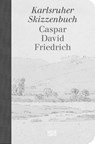 Caspar David Friedrich - Das Karlsruher Skizzenbuch (Schmuckausgabe) - Staatliche Kunstsammlungen Dresden Eigentümerkonsortium (Klassik Stiftung Weimar - 9783775760904