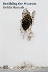 Dehlia Hannah: Rewilding the Museum - Dehlia Hannah - 9783775761000