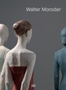 Walter Moroder. Figures of Presence and Absence - Markus Klammer - 9783775761918