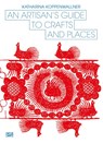 An Artisan's Guide to Crafts and Places - Katharina Koppenwallner - 9783775761987