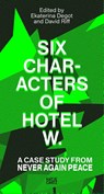 Six Characters of Hotel W.: A Case Study from Never Again Peace - Ekaterina Degot ; David Riff - 9783775763462