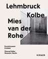 Lehmbruck – Kolbe – Mies van der Rohe - Sylvia Martin ; Julia Wallner - 9783777437682