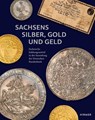 Sachsens Silber, Gold und Geld - Johannes Beermann - 9783777439891