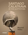 Santiago Calatrava: In the Glyptothek (Bilingual edition) - Florian S. Knauß ; Cristina Carrillo de Albornoz - 9783777440057