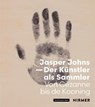 Jasper Johns - Der Künstler als Sammler - Anita Haldemann ; Basel Kunstmuseum - 9783777442235
