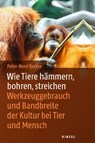 Wie Tiere hämmern, bohren, streichen - Peter-Rene Becker - 9783777628486