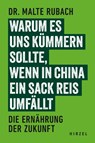 Warum es uns kümmern sollte, wenn in China ein Sack Reis umfällt - Malte Rubach - 9783777634142