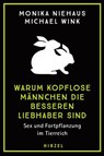 Warum kopflose Männchen die besseren Liebhaber sind - Monika Niehaus ; Michael Wink - 9783777635620