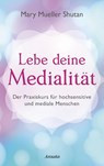 Lebe deine Medialität - Mary Mueller Shutan - 9783778775332