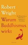 Warum Buddhismus wirkt - Robert Wright - 9783778782804