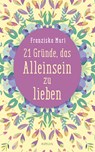 21 Gründe, das Alleinsein zu lieben - Franziska Muri - 9783778792735