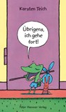Übrigens, ich gehe fort! - Karsten Teich - 9783779507963