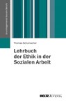 Lehrbuch der Ethik in der Sozialen Arbeit - Thomas Schumacher - 9783779919636