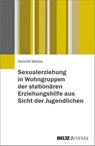 Sexualerziehung in Wohngruppen der stationären Erziehungshilfe aus Sicht der Jugendlichen - Dominik Mantey - 9783779936756