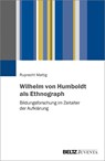 Wilhelm von Humboldt als Ethnograph - Ruprecht Mattig - 9783779960881