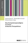 Das Kompetenzparadigma im Fokus kritischer Perspektiven - Caroline Heinrich ; Daniela Berner-Zumpf ; Michael Teichert - 9783779965282