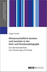 Wissenschaftlich denken und handeln in der Heil- und Sonderpädagogik - Jürgen Kohler - 9783779965404