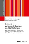 Zukunft - zwischen Öffnungen und Schließungen - Gabriele Weiß ; Kerstin Jergus ; Malte Brinkmann - 9783779981114