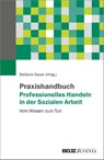 Praxishandbuch Professionelles Handeln in der Sozialen Arbeit - Stefanie Sauer - 9783779988007