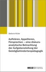 Aufklären, Appellieren, Fürsprechen - eine diskursanalytische Betrachtung der Aufgabenstellung der Geistigbehindertenpädagogik - Stefanie Müller - 9783779992684